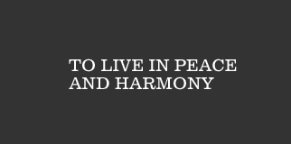 To live in peace and harmony